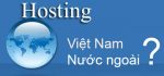 Lựa chọn thuê hosting Việt Nam hay Hosting nước ngoài?